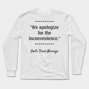 We apologize  for the inconvenience Long Sleeve T-Shirt